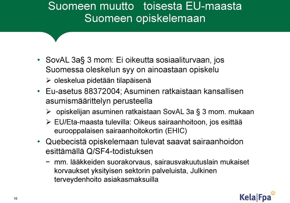 mukaan EU/Eta-maasta tulevilla: Oikeus sairaanhoitoon, jos esittää eurooppalaisen sairaanhoitokortin (EHIC) Quebecistä opiskelemaan tulevat saavat sairaanhoidon