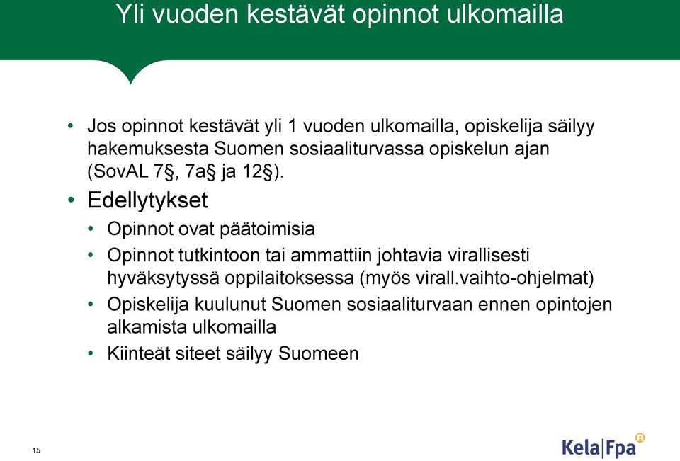 Edellytykset Opinnot ovat päätoimisia Opinnot tutkintoon tai ammattiin johtavia virallisesti hyväksytyssä