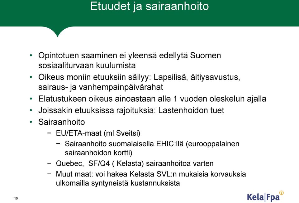 etuuksissa rajoituksia: Lastenhoidon tuet Sairaanhoito EU/ETA-maat (ml Sveitsi) Sairaanhoito suomalaisella EHIC:llä (eurooppalainen