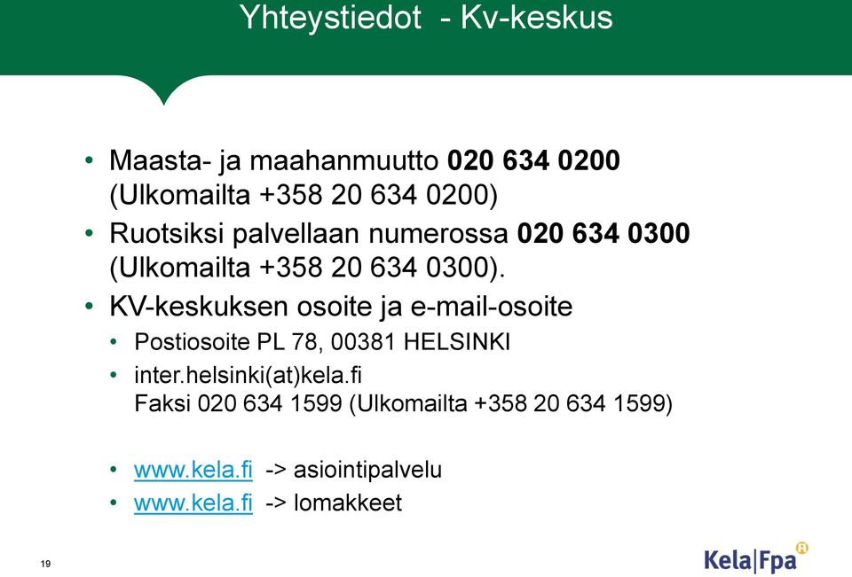 KV-keskuksen osoite ja e-mail-osoite Postiosoite PL 78, 00381 HELSINKI inter.