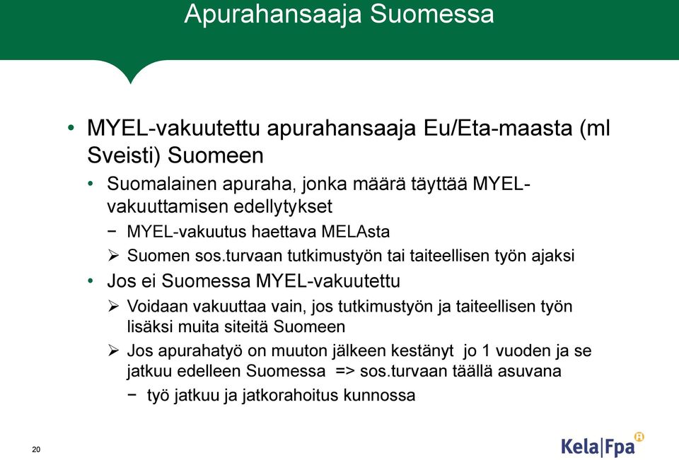 turvaan tutkimustyön tai taiteellisen työn ajaksi Jos ei Suomessa MYEL-vakuutettu Voidaan vakuuttaa vain, jos tutkimustyön ja