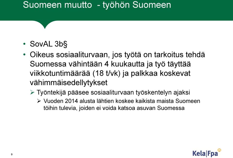 vähimmäisedellytykset Työntekijä pääsee sosiaaliturvaan työskentelyn ajaksi Vuoden 2014 alusta