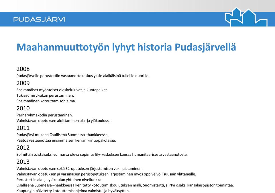 2011 Pudasjärvi mukana Osallisena Suomessa hankkeessa. Päätös vastaanottaa ensimmäisen kerran kiintiöpakolaisia.