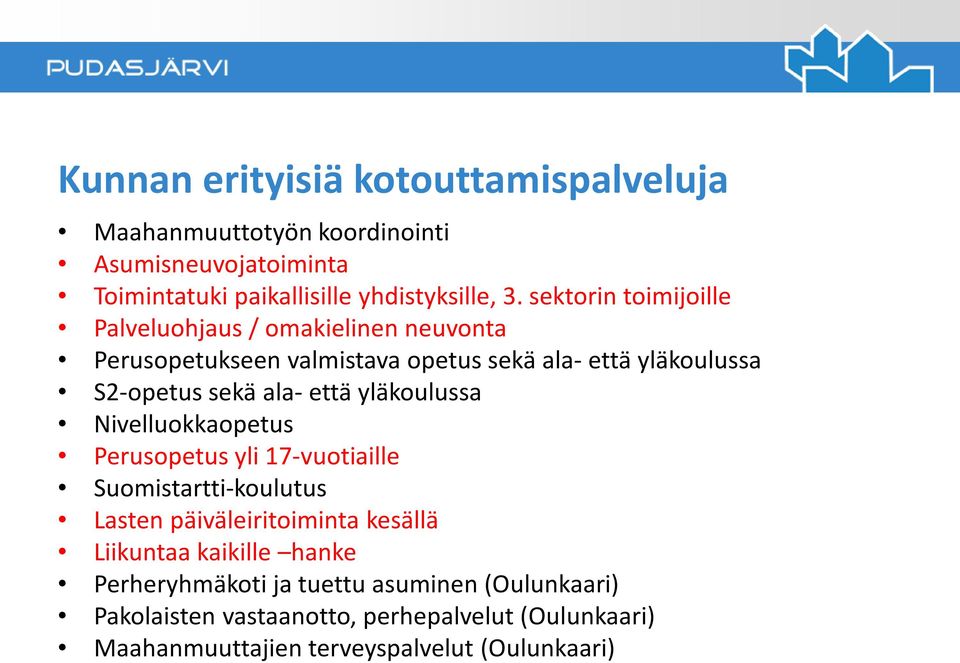 että yläkoulussa Nivelluokkaopetus Perusopetus yli 17-vuotiaille Suomistartti-koulutus Lasten päiväleiritoiminta kesällä Liikuntaa kaikille