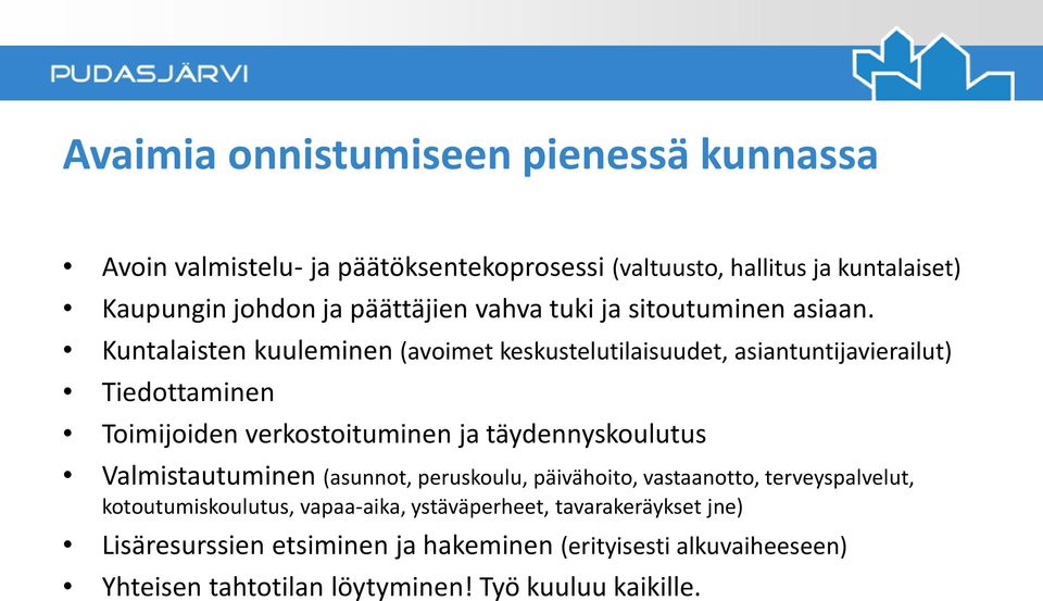 Kuntalaisten kuuleminen (avoimet keskustelutilaisuudet, asiantuntijavierailut) Tiedottaminen Toimijoiden verkostoituminen ja täydennyskoulutus