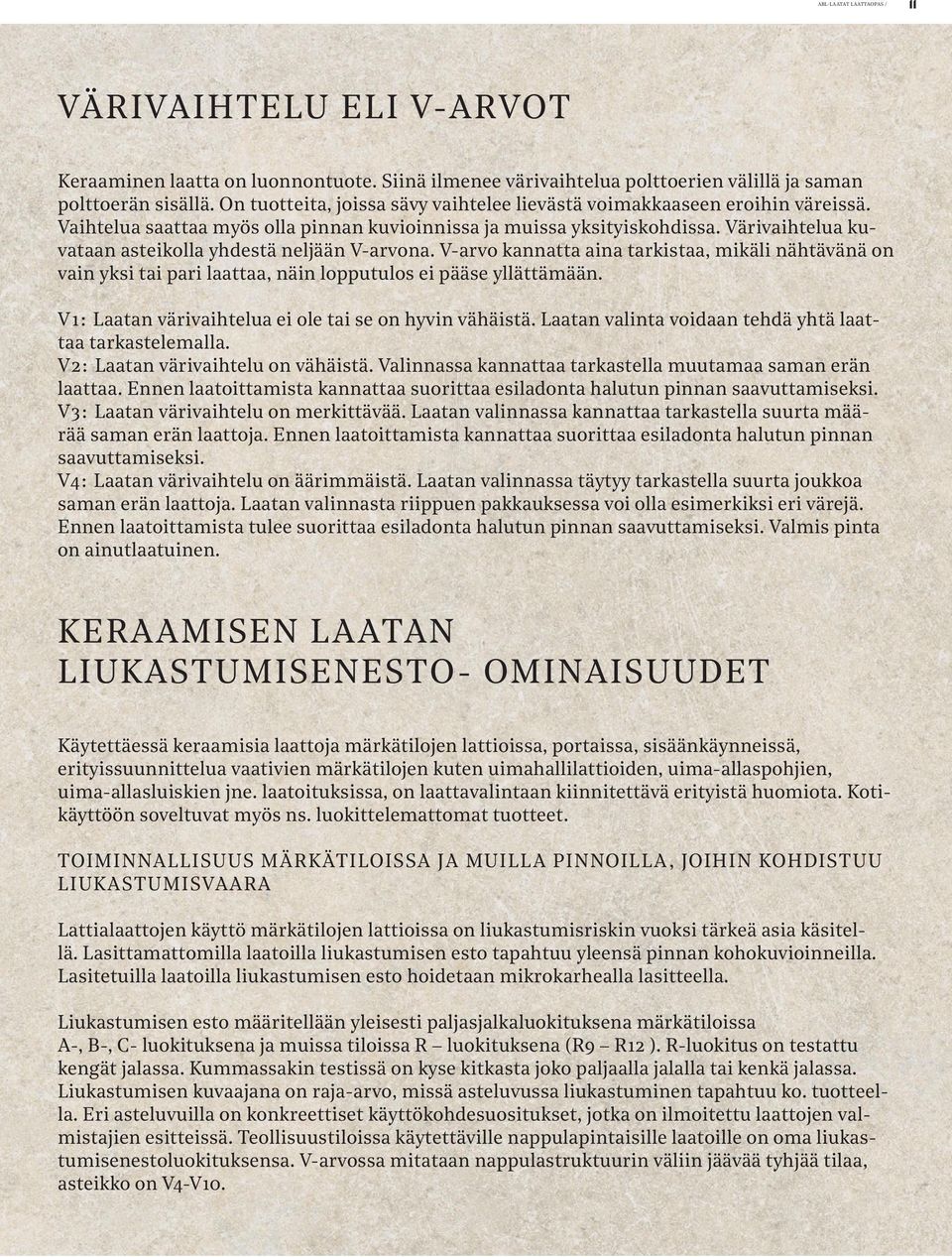 Värivaihtelua kuvataan asteikolla yhdestä neljään V-arvona. V-arvo kannatta aina tarkistaa, mikäli nähtävänä on vain yksi tai pari laattaa, näin lopputulos ei pääse yllättämään.