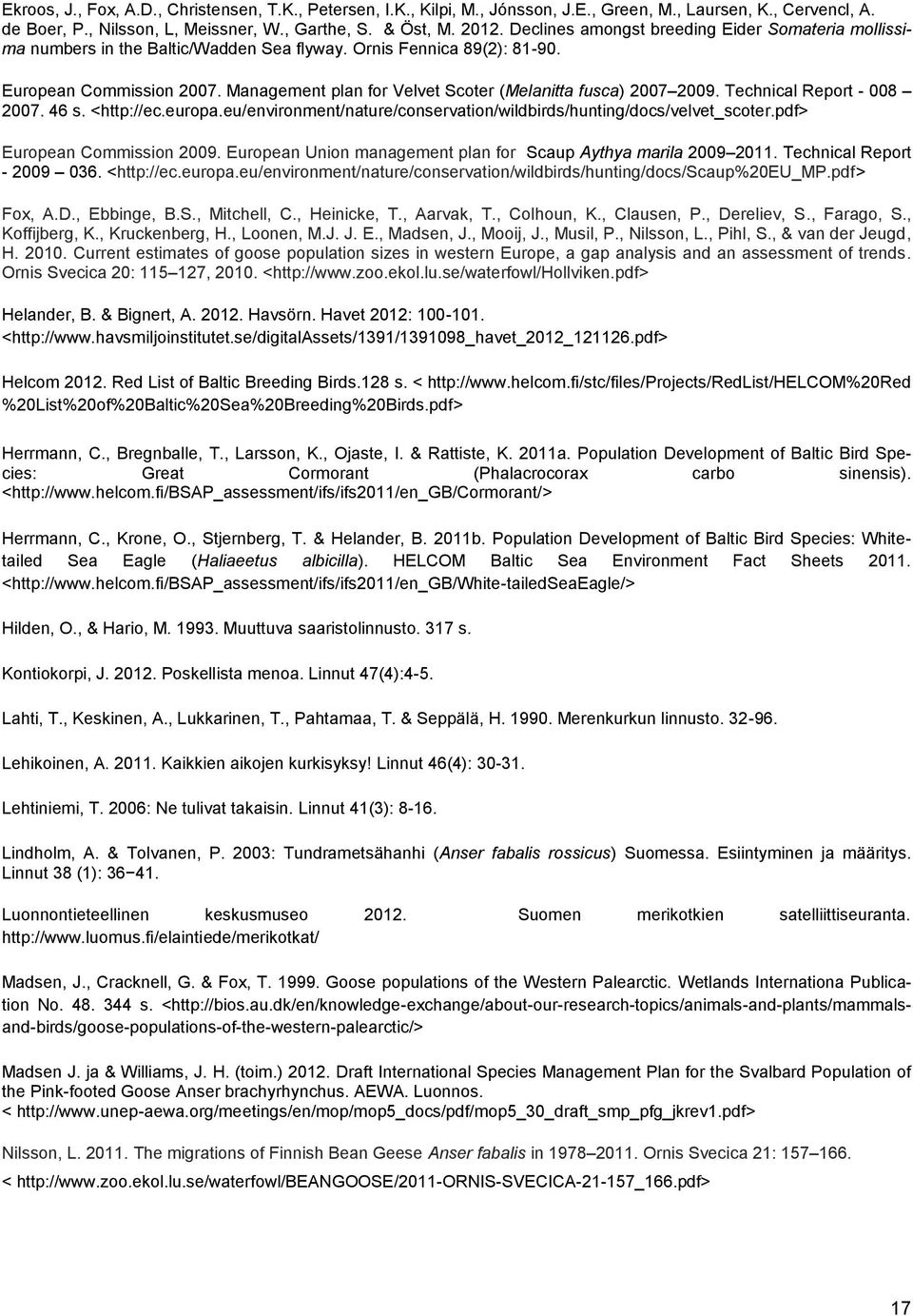 Management plan for Velvet Scoter (Melanitta fusca) 2007 2009. Technical Report - 008 2007. 46 s. <http://ec.europa.eu/environment/nature/conservation/wildbirds/hunting/docs/velvet_scoter.