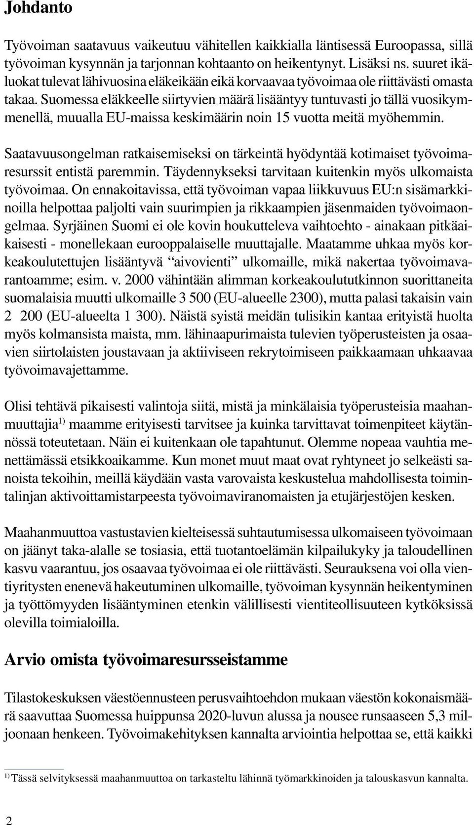 Suomessa eläkkeelle siirtyvien määrä lisääntyy tuntuvasti jo tällä vuosikymmenellä, muualla EU-maissa keskimäärin noin 15 vuotta meitä myöhemmin.