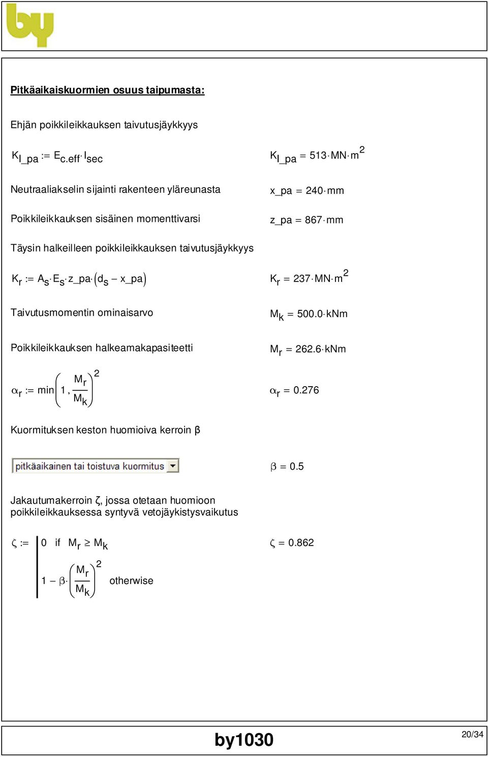 poikkileikkauksen taivutusjäykkyys ( ) K r := A s E s z_pa d s x_pa K r = 237 MN m 2 Taivutusmomentin ominaisarvo M k = 500.