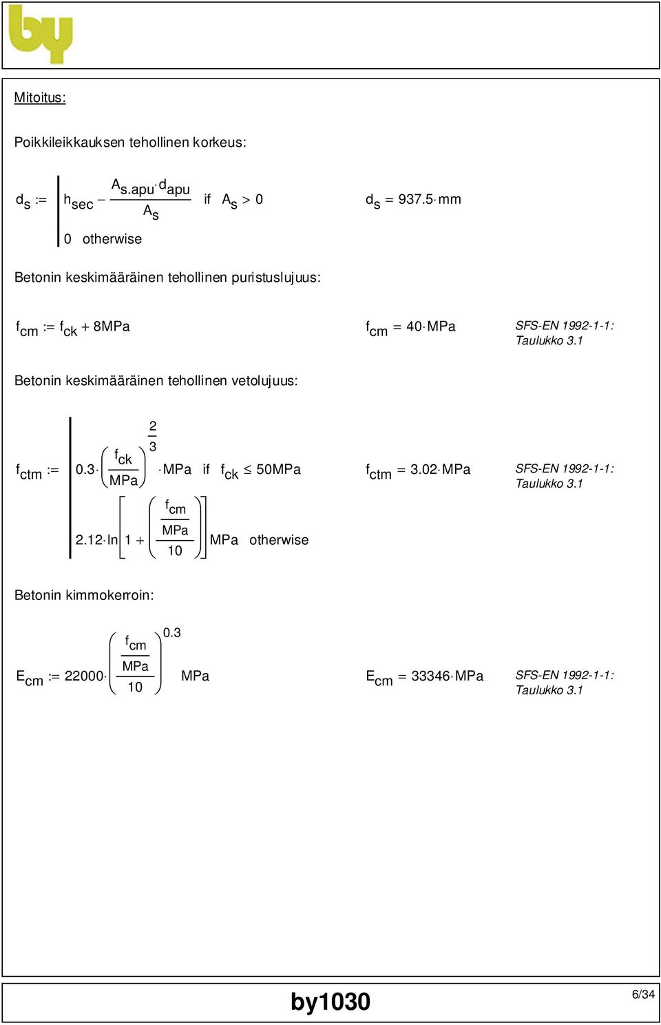 1 Betonin keskimääräinen tehollinen vetolujuus: 3 f ck f ctm := 0.3 MPa if f MPa ck 50MPa f ctm = 3.