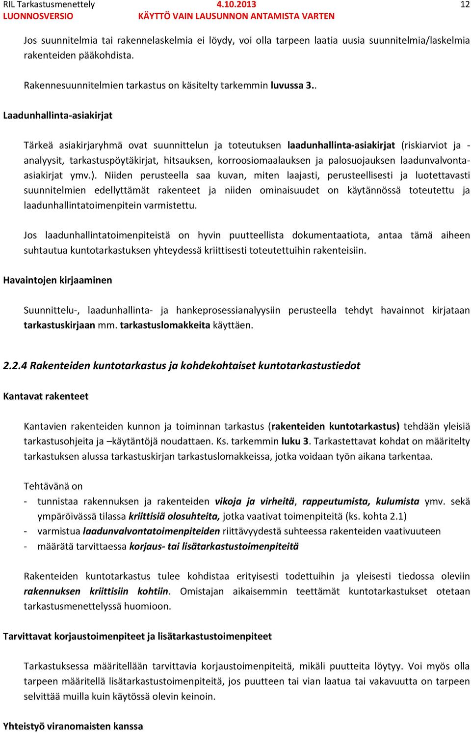 . Laadunhallinta-asiakirjat Tärkeä asiakirjaryhmä ovat suunnittelun ja toteutuksen laadunhallinta-asiakirjat (riskiarviot ja - analyysit, tarkastuspöytäkirjat, hitsauksen, korroosiomaalauksen ja