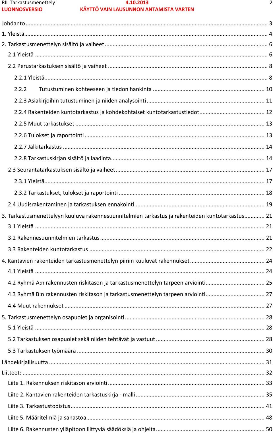 .. 13 2.2.7 Jälkitarkastus... 14 2.2.8 Tarkastuskirjan sisältö ja laadinta... 14 2.3 Seurantatarkastuksen sisältö ja vaiheet... 17 2.3.1 Yleistä... 17 2.3.2 Tarkastukset, tulokset ja raportointi.