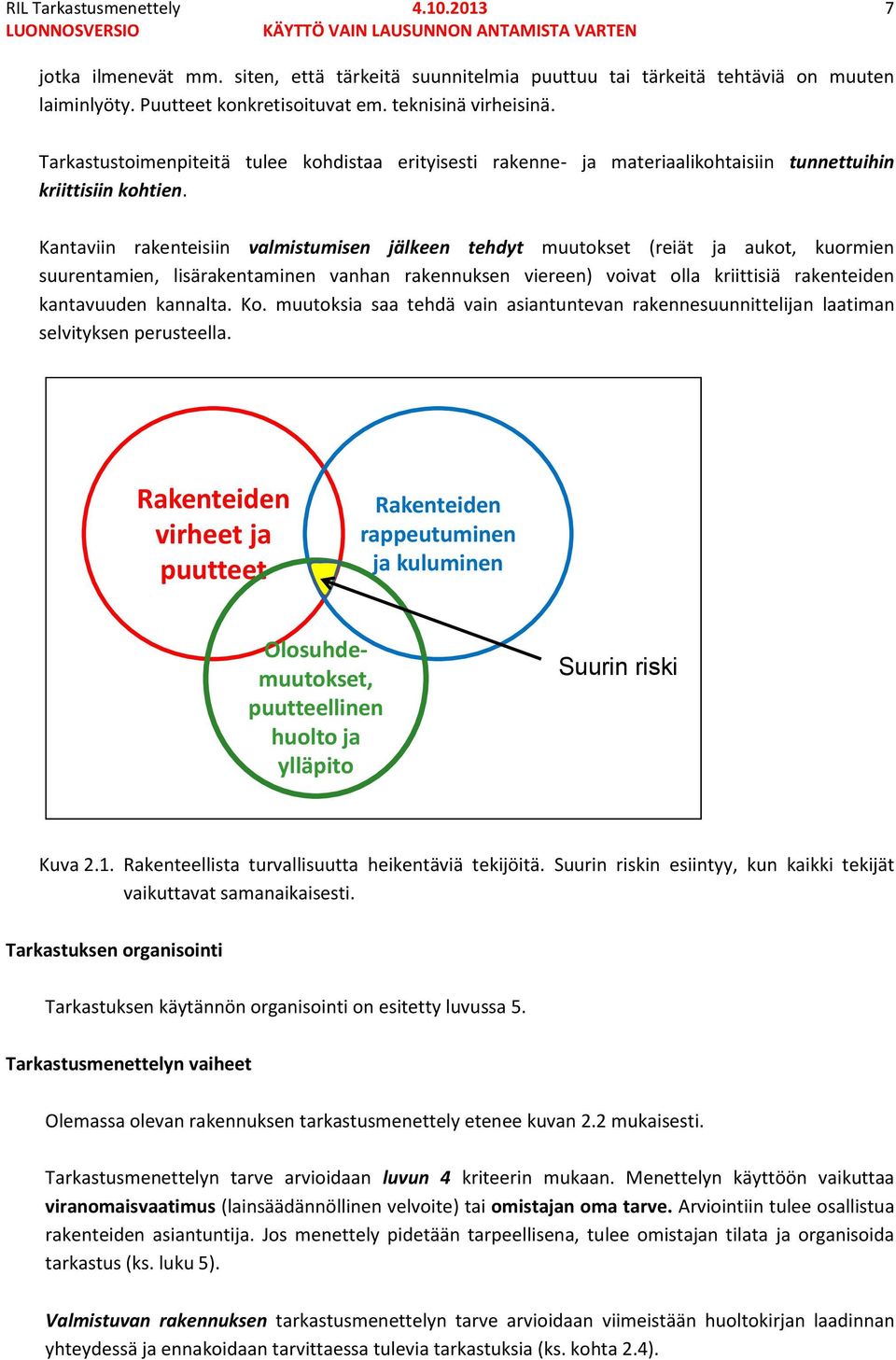 Kantaviin rakenteisiin valmistumisen jälkeen tehdyt muutokset (reiät ja aukot, kuormien suurentamien, lisärakentaminen vanhan rakennuksen viereen) voivat olla kriittisiä rakenteiden kantavuuden