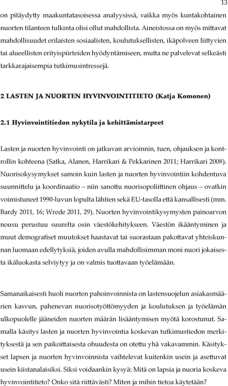 tarkkarajaisempia tutkimusintressejä. 2 LASTEN JA NUORTEN HYVINVOINTITIETO (Katja Komonen) 2.
