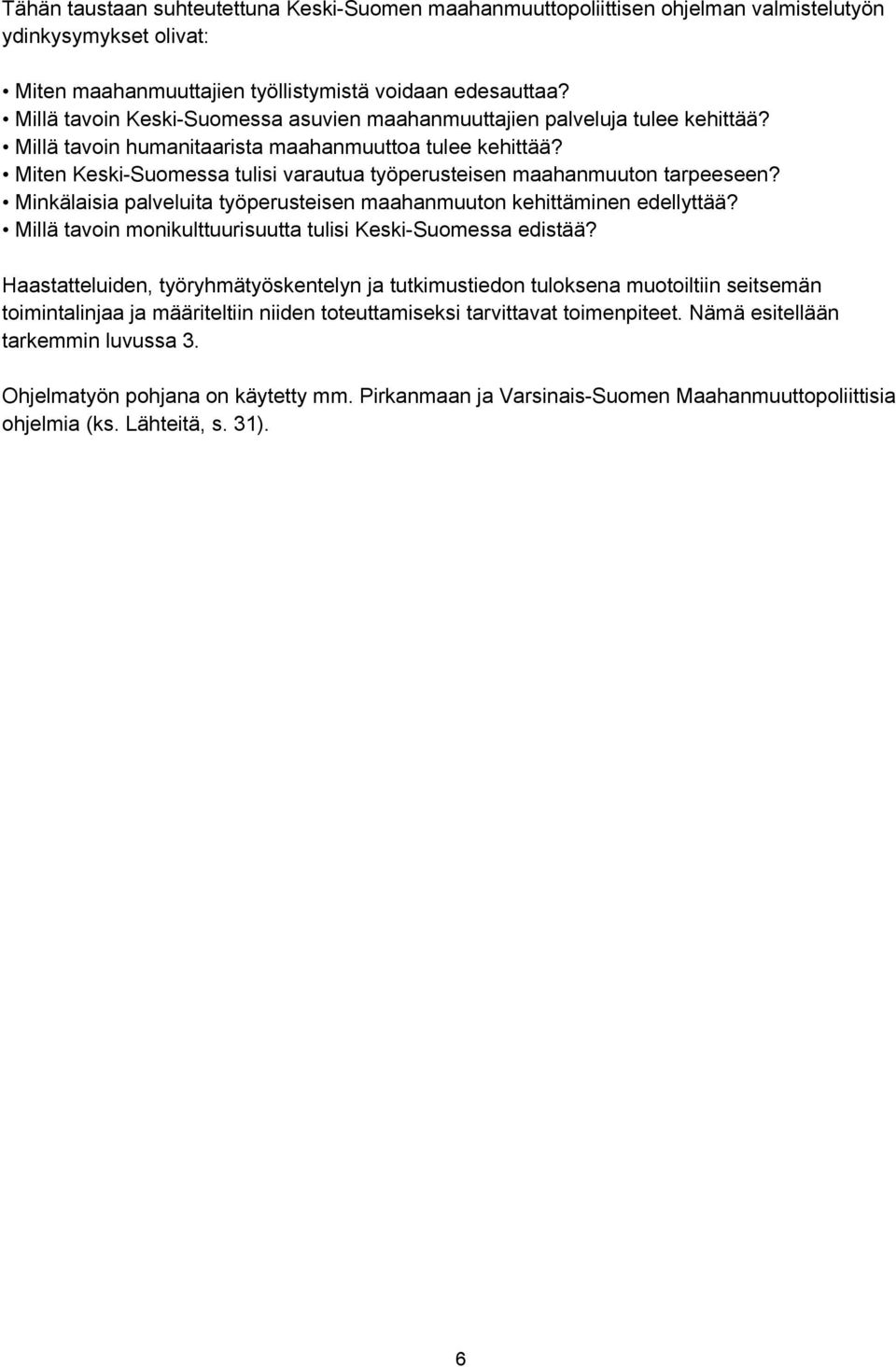 Miten Keski-Suomessa tulisi varautua työperusteisen maahanmuuton tarpeeseen? Minkälaisia palveluita työperusteisen maahanmuuton kehittäminen edellyttää?