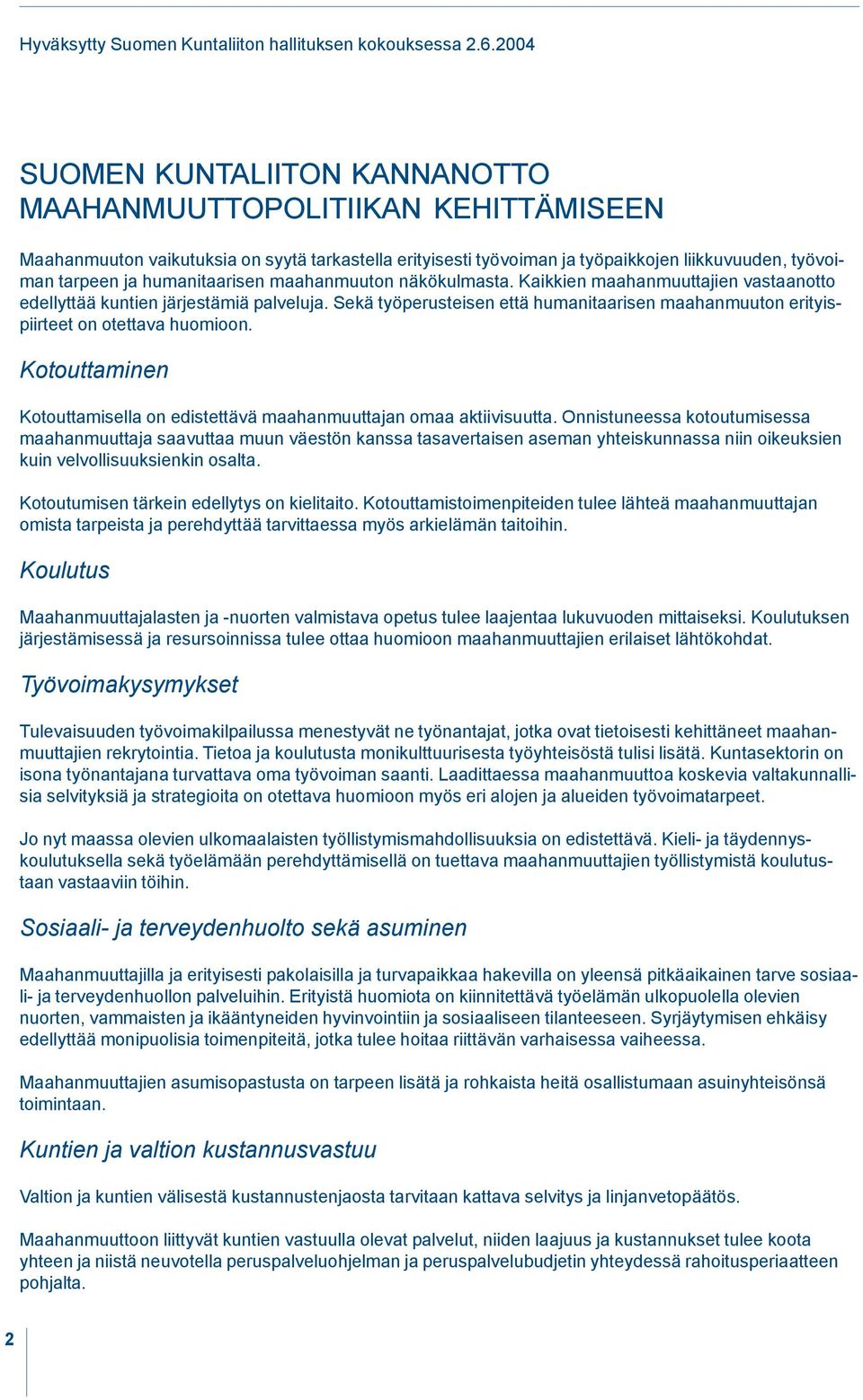 humanitaarisen maahanmuuton näkökulmasta. Kaikkien maahanmuuttajien vastaanotto edellyttää kuntien järjestämiä palveluja.