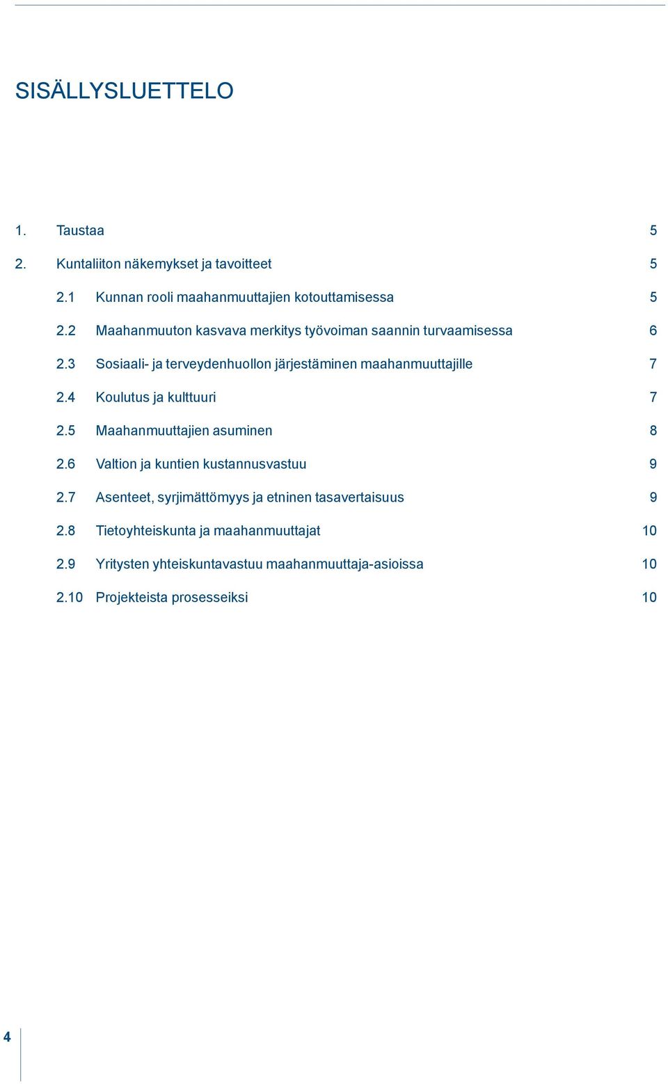 4 Koulutus ja kulttuuri 7 2.5 Maahanmuuttajien asuminen 8 2.6 Valtion ja kuntien kustannusvastuu 9 2.