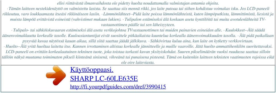 Lämmönlähteet--Pidä laite poissa lämmönlähteistä, kuten lämpöputkista, lämmittimistä, liesistä ja muista lämpöä erittävistä esineistä (vahvistimet mukaan lukien).