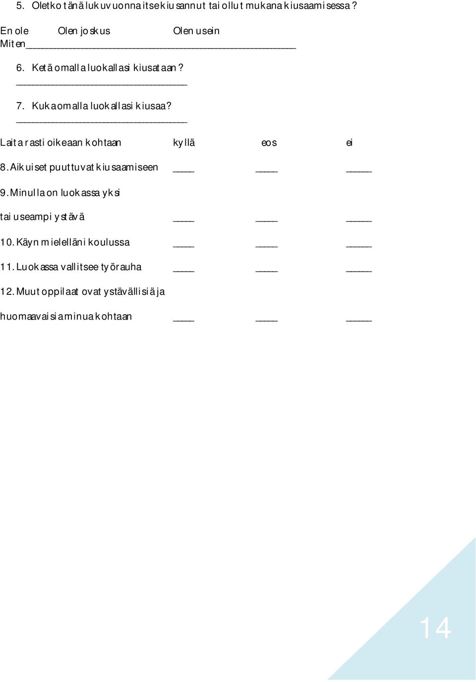 Laita rasti oikeaan kohtaan kyllä eos ei 8. Aikuiset puuttuvat kiusaamiseen 9.