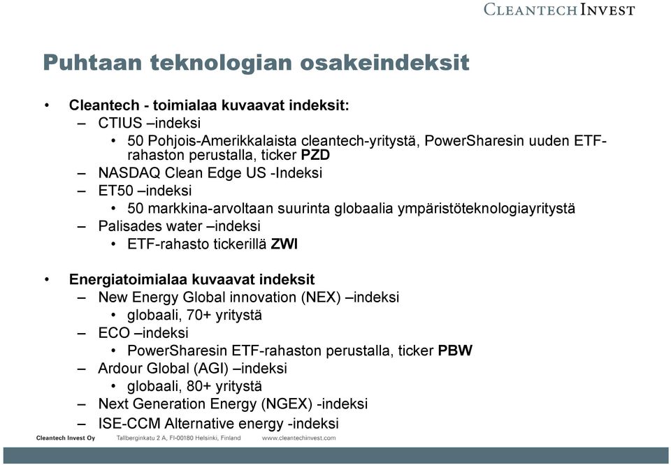 water indeksi ETF-rahasto tickerillä ZWI Energiatoimialaa kuvaavat indeksit New Energy Global innovation (NEX) indeksi globaali, 70+ yritystä ECO indeksi