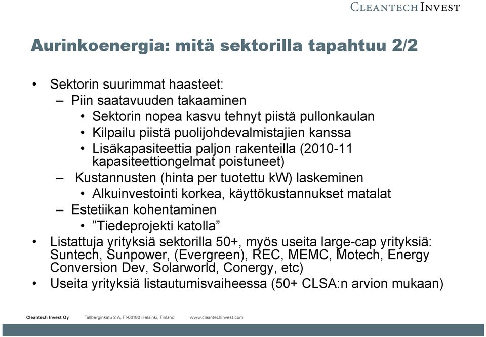 Alkuinvestointi korkea, käyttökustannukset matalat Estetiikan kohentaminen Tiedeprojekti katolla Listattuja yrityksiä sektorilla 50+, myös useita large-cap