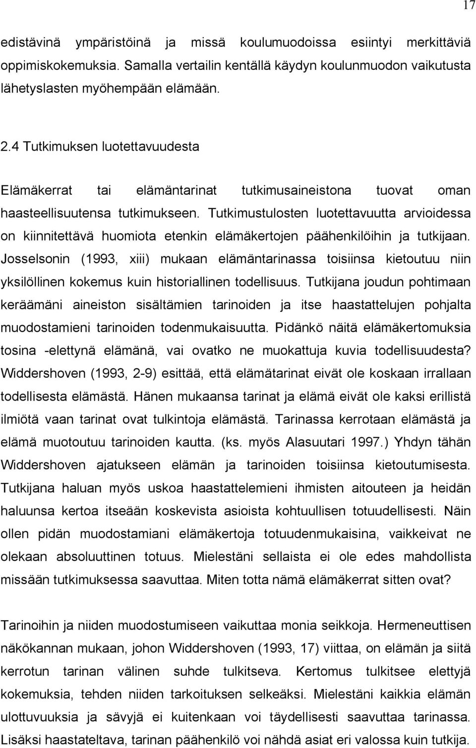 Tutkimustulosten luotettavuutta arvioidessa on kiinnitettävä huomiota etenkin elämäkertojen päähenkilöihin ja tutkijaan.