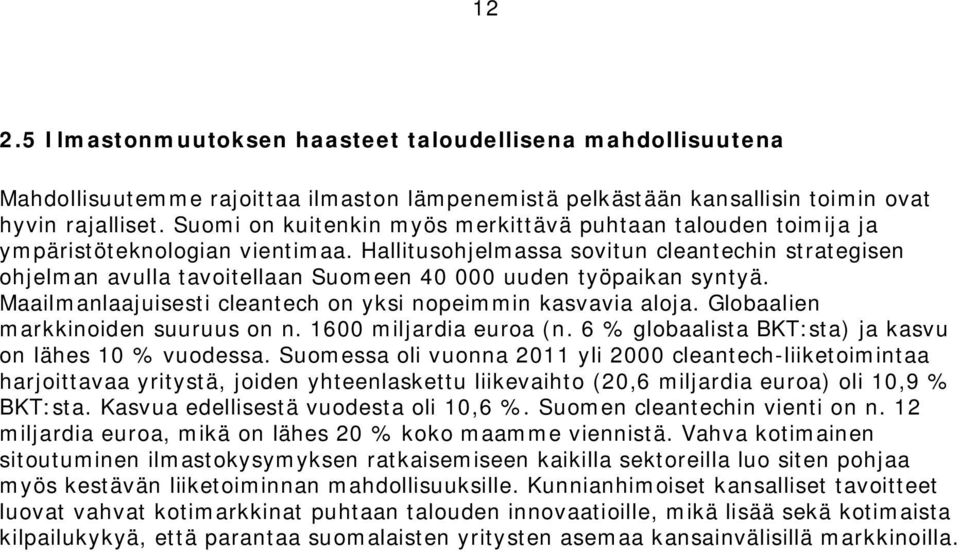 Hallitusohjelmassa sovitun cleantechin strategisen ohjelman avulla tavoitellaan Suomeen 40 000 uuden työpaikan syntyä. Maailmanlaajuisesti cleantech on yksi nopeimmin kasvavia aloja.