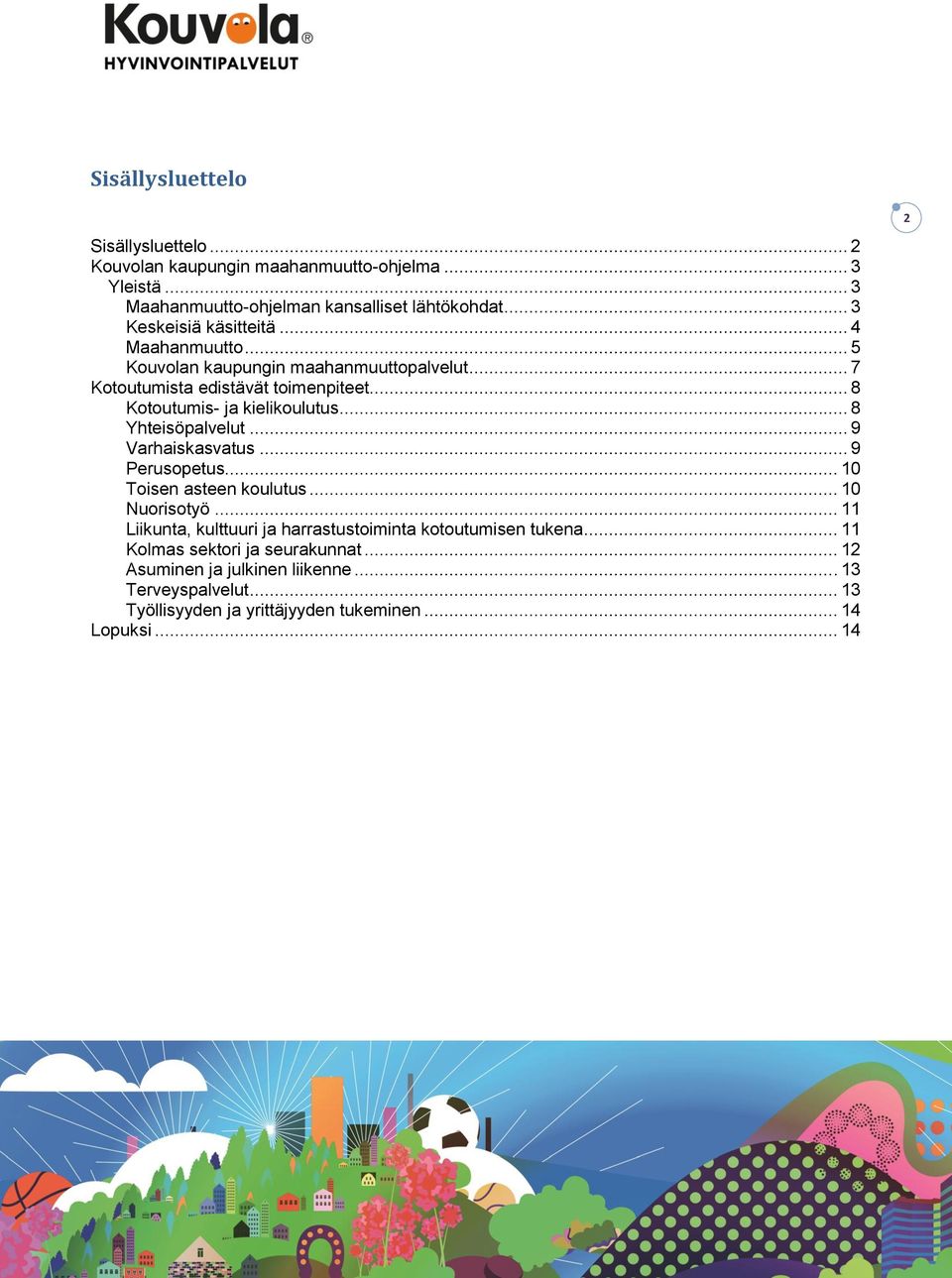 .. 8 Kotoutumis- ja kielikoulutus... 8 Yhteisöpalvelut... 9 Varhaiskasvatus... 9 Perusopetus... 10 Toisen asteen koulutus... 10 Nuorisotyö.