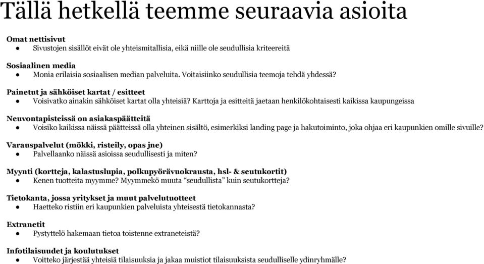 Karttoja ja esitteitä jaetaan henkilökohtaisesti kaikissa kaupungeissa Neuvontapisteissä on asiakaspäätteitä Voisiko kaikissa näissä päätteissä olla yhteinen sisältö, esimerkiksi landing page ja