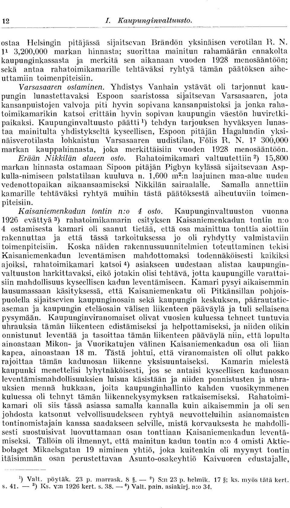 päätöksen aiheuttamiin toimenpiteisiin. Varsasaaren ostaminen.