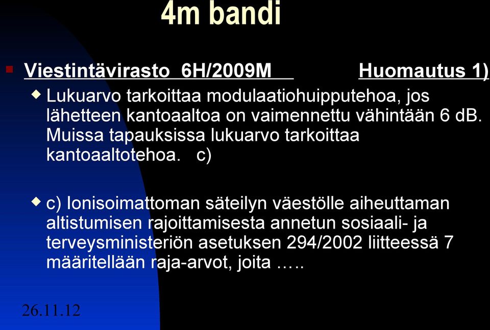 Muissa tapauksissa lukuarvo tarkoittaa kantoaaltotehoa.