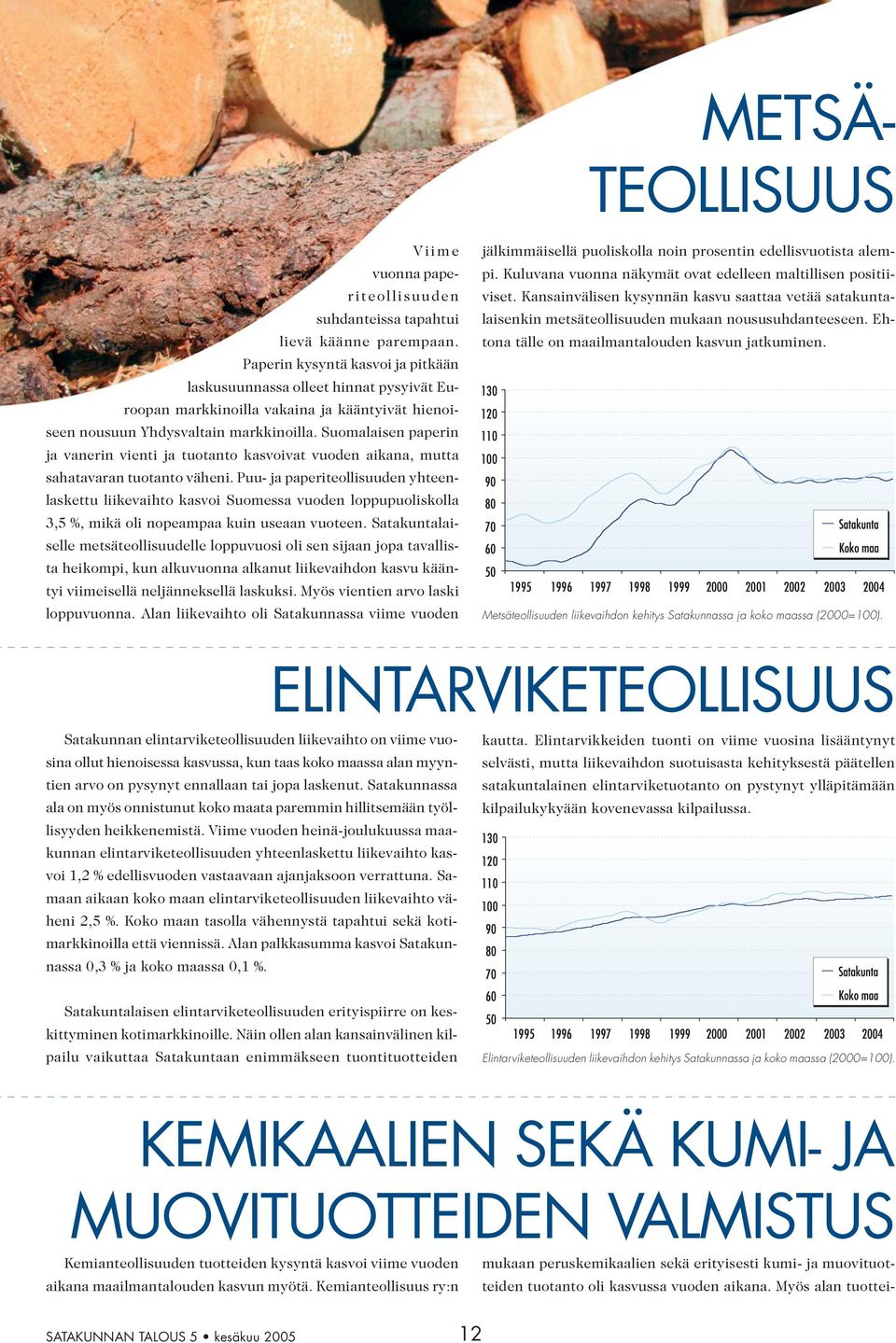 Suomalaisen paperin ja vanerin vienti ja tuotanto kasvoivat vuoden aikana, mutta sahatavaran tuotanto väheni.