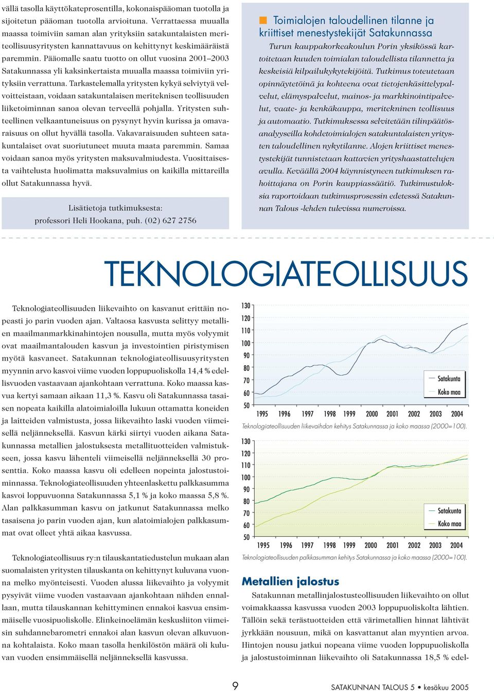 Pääomalle saatu tuotto on ollut vuosina 2001 2003 Satakunnassa yli kaksinkertaista muualla maassa toimiviin yrityksiin verrattuna.