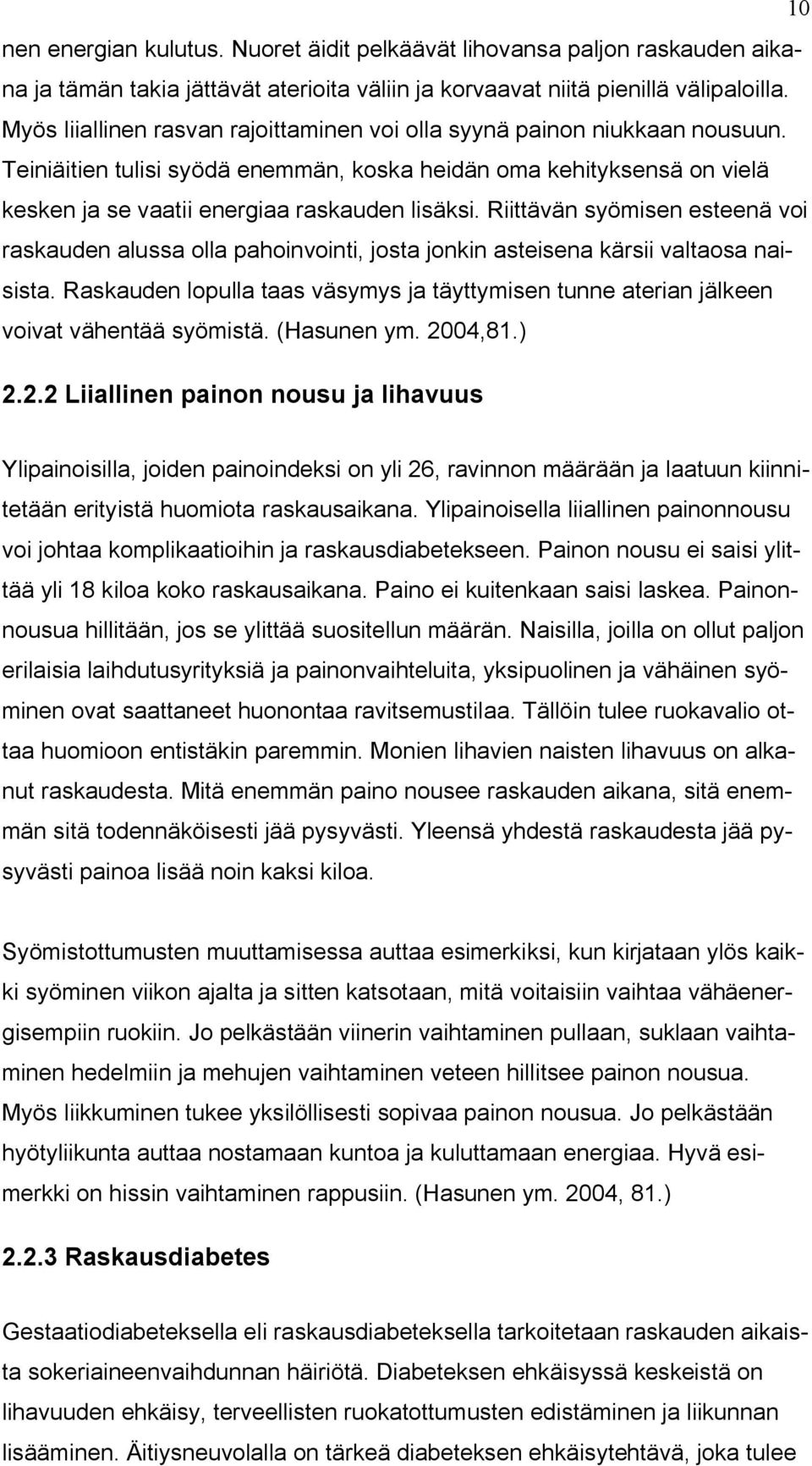 Riittävän syömisen esteenä voi raskauden alussa olla pahoinvointi, josta jonkin asteisena kärsii valtaosa naisista.