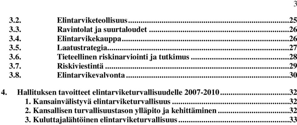 Hallituksen tavoitteet elintarviketurvallisuudelle 2007-2010...32 1. Kansainvälistyvä elintarviketurvallisuus...32 2.