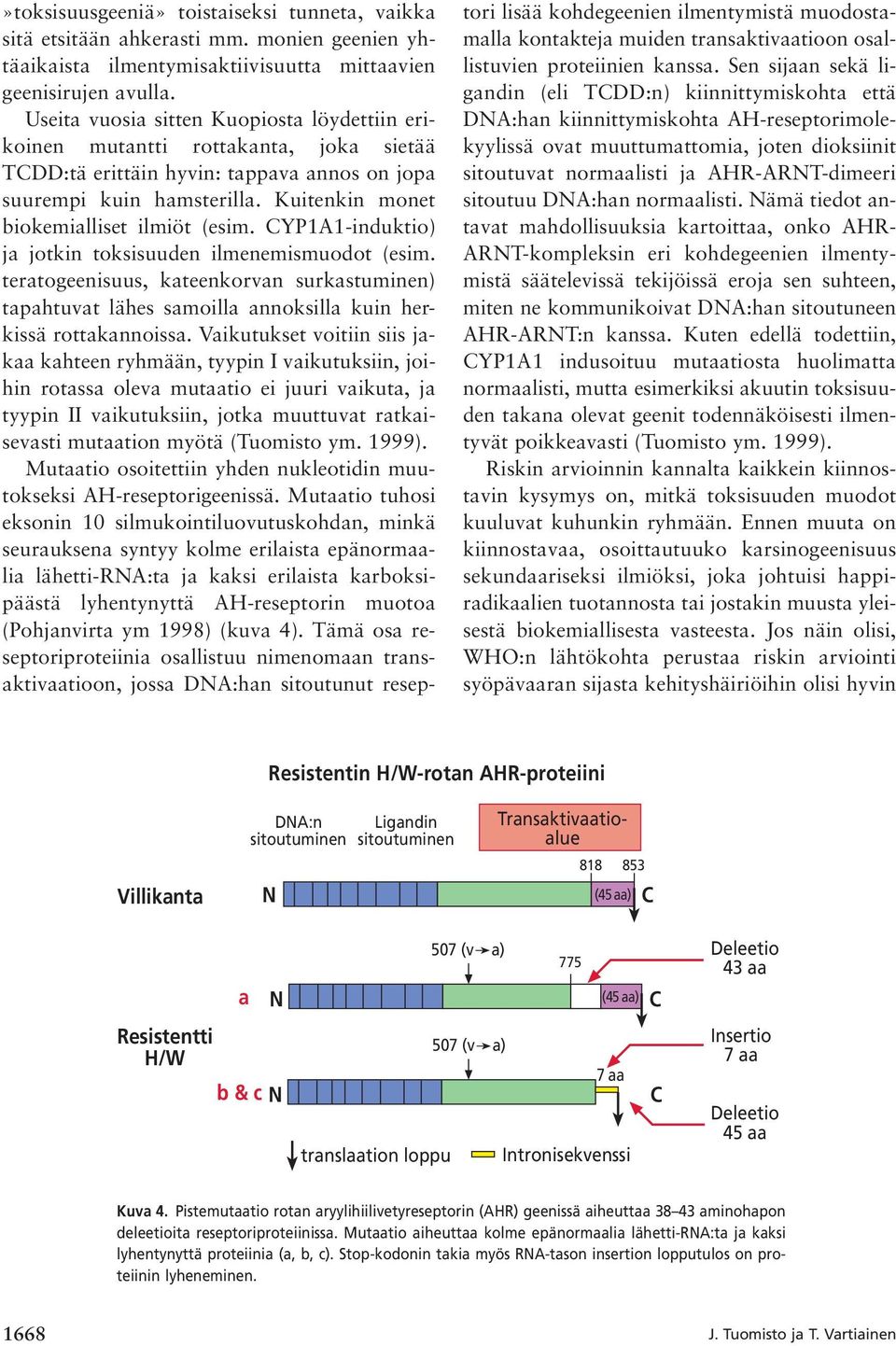 Kuitenkin monet biokemialliset ilmiöt (esim. CYP1A1-induktio) ja jotkin toksisuuden ilmenemismuodot (esim.