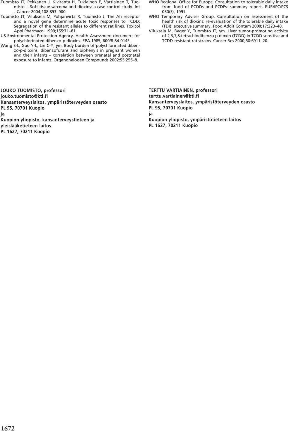 Toxicol Appl Pharmacol 1999;155:71 81. US Environmental Protection Agency. Health Assessment document for polychlorinated dibenzo-p-dioxins. EPA 1985, 600/8-84-014F. Wang S-L, Guo Y-L, Lin C-Y, ym.