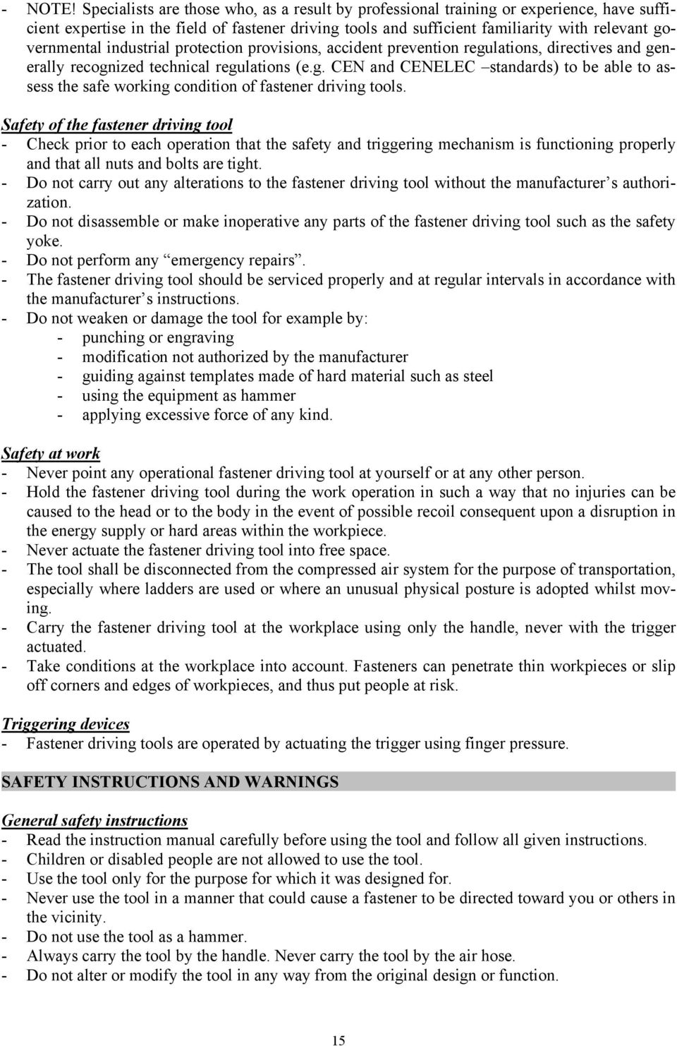 industrial protection provisions, accident prevention regulations, directives and generally recognized technical regulations (e.g. CEN and CENELEC standards) to be able to assess the safe working condition of fastener driving tools.