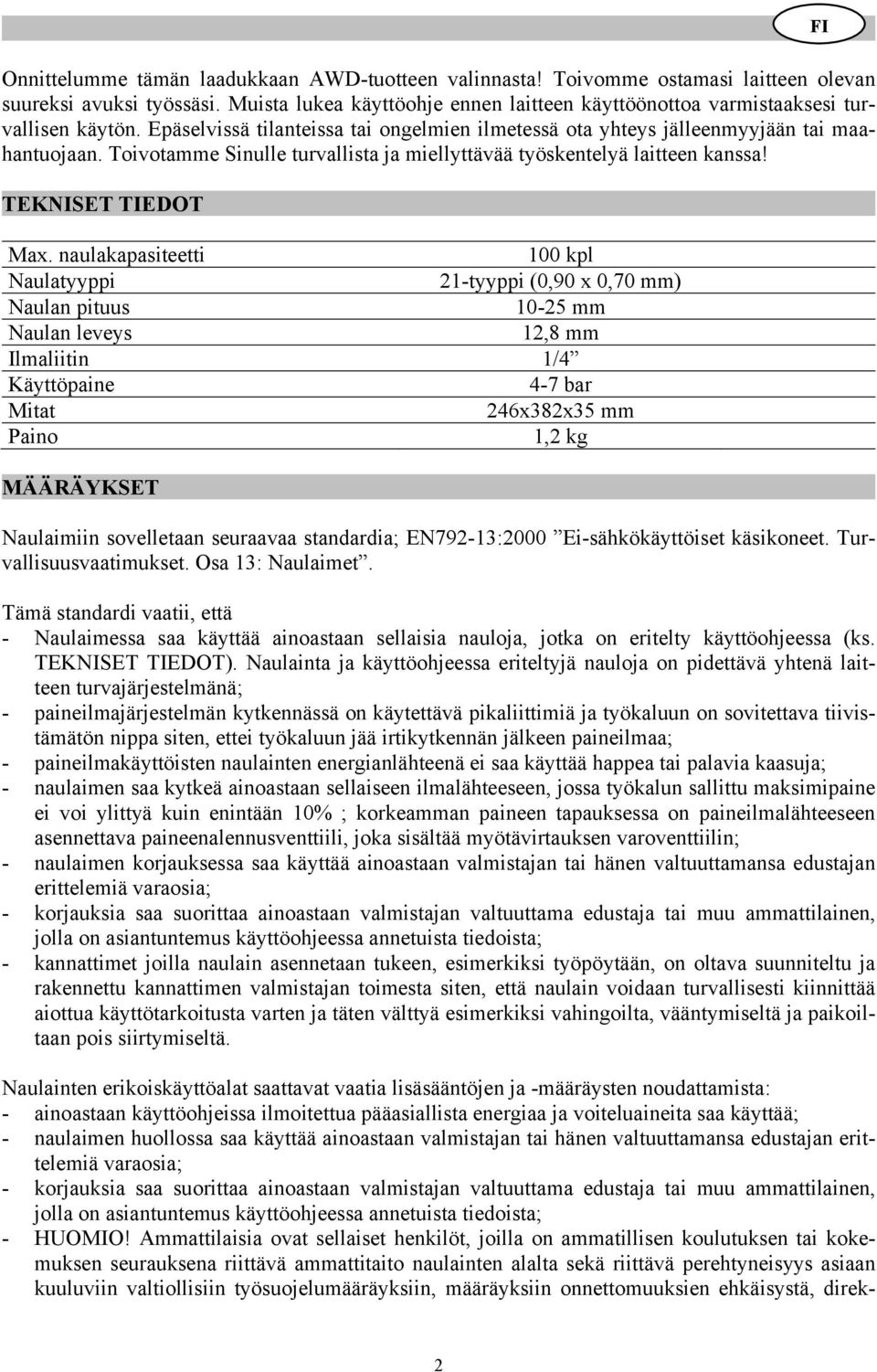 Toivotamme Sinulle turvallista ja miellyttävää työskentelyä laitteen kanssa! TEKNISET TIEDOT Max.