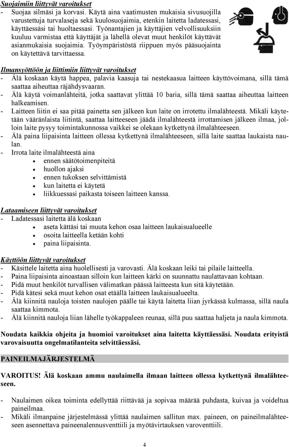 Työnantajien ja käyttäjien velvollisuuksiin kuuluu varmistaa että käyttäjät ja lähellä olevat muut henkilöt käyttävät asianmukaisia suojaimia.