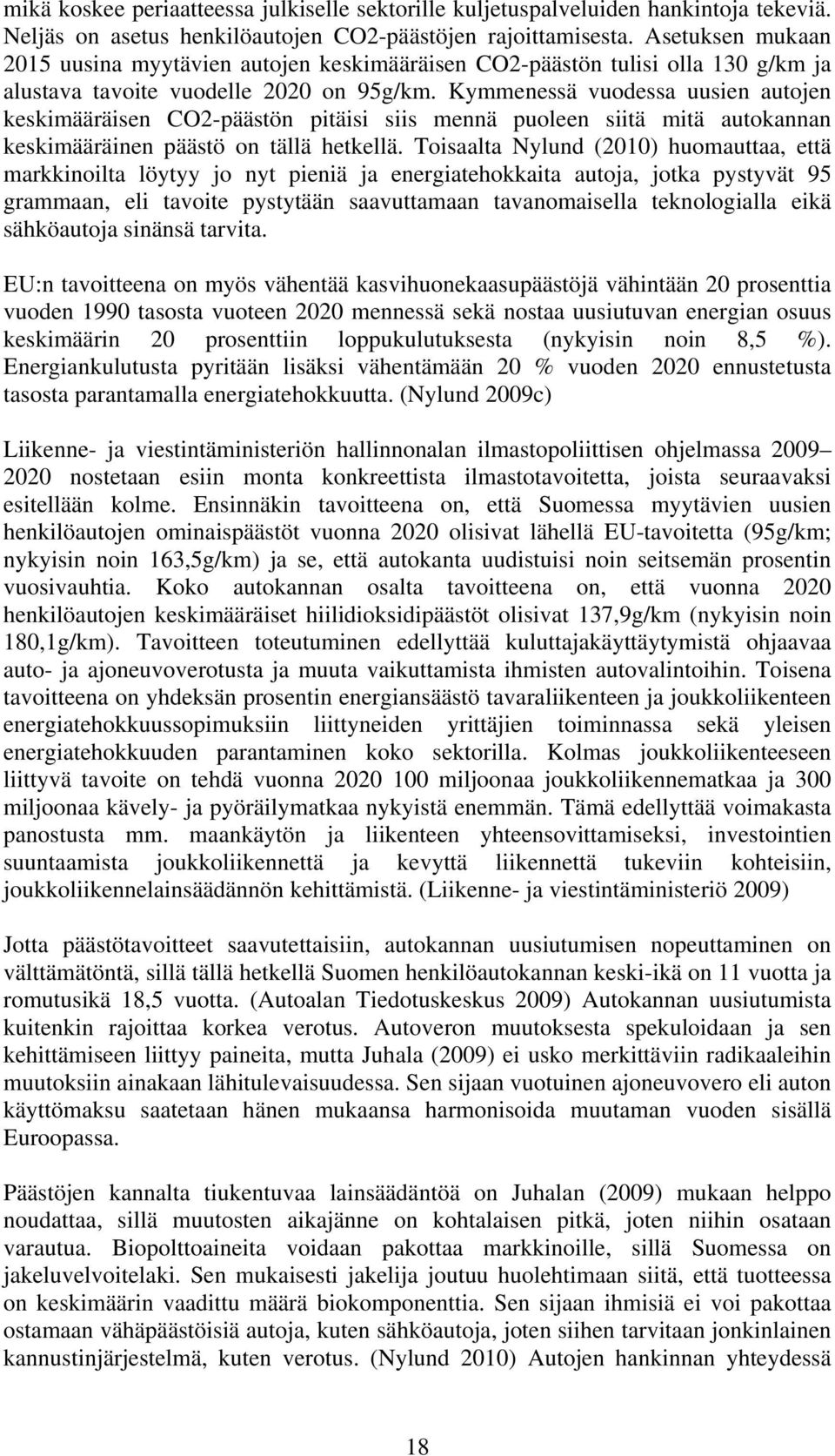 Kymmenessä vuodessa uusien autojen keskimääräisen CO2-päästön pitäisi siis mennä puoleen siitä mitä autokannan keskimääräinen päästö on tällä hetkellä.