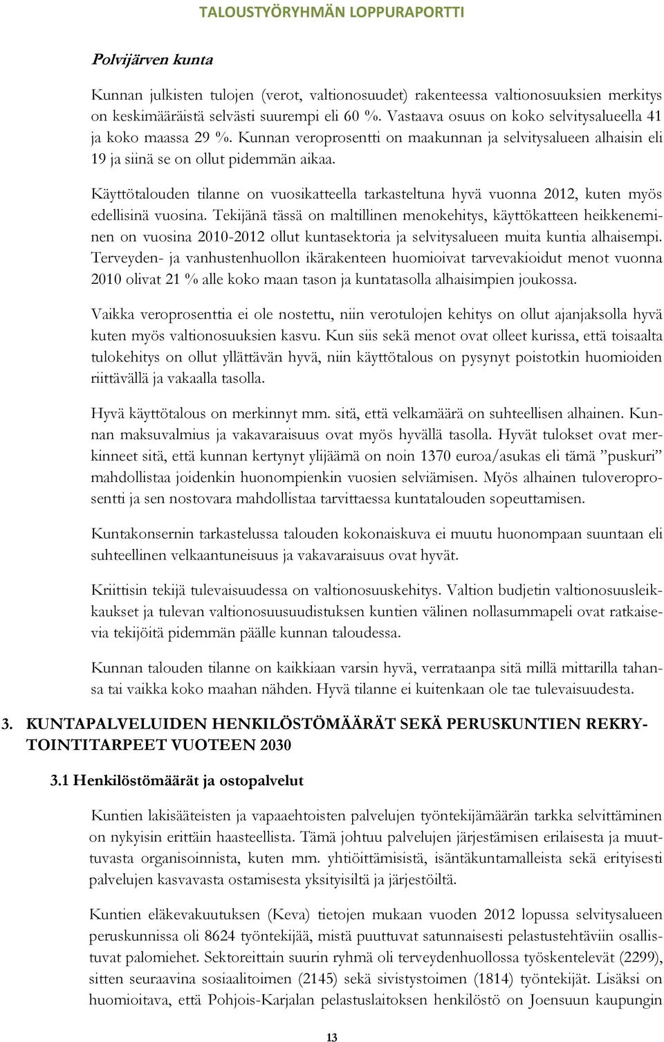 Käyttötalouden tilanne on vuosikatteella tarkasteltuna hyvä vuonna 2012, kuten myös edellisinä vuosina.