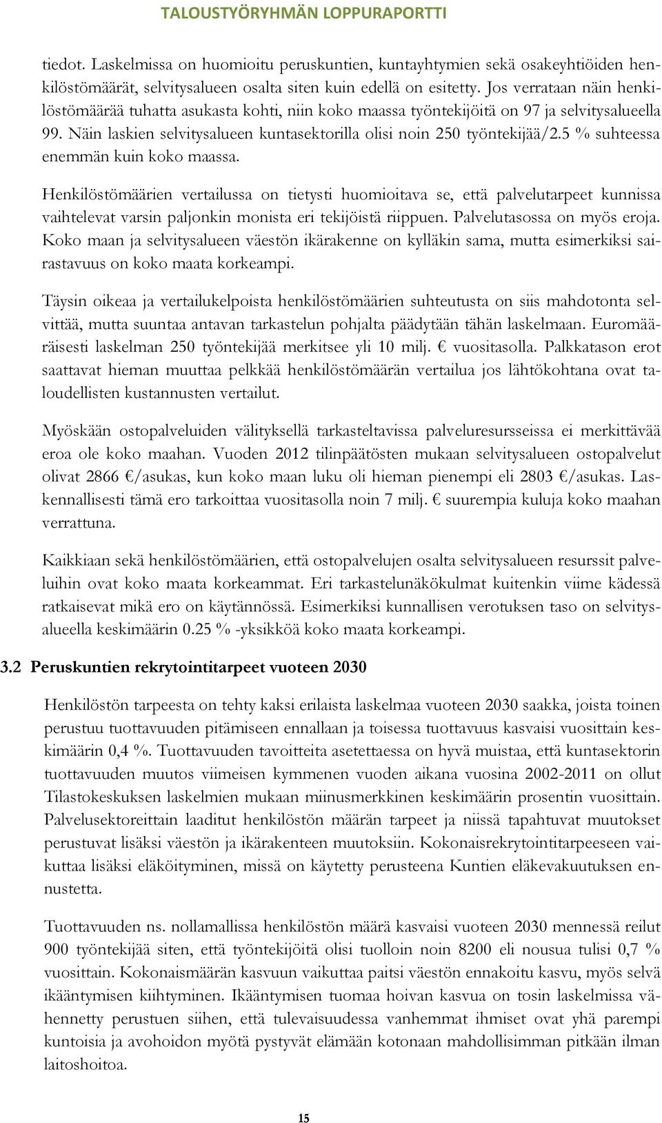 5 % suhteessa enemmän kuin koko maassa. Henkilöstömäärien vertailussa on tietysti huomioitava se, että palvelutarpeet kunnissa vaihtelevat varsin paljonkin monista eri tekijöistä riippuen.