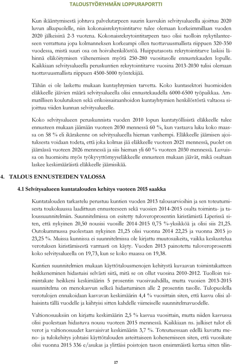 Huipputasosta rekrytointitarve laskisi lähinnä eläköitymisen vähenemisen myötä 250-280 vuositasolle ennustekauden lopulle.