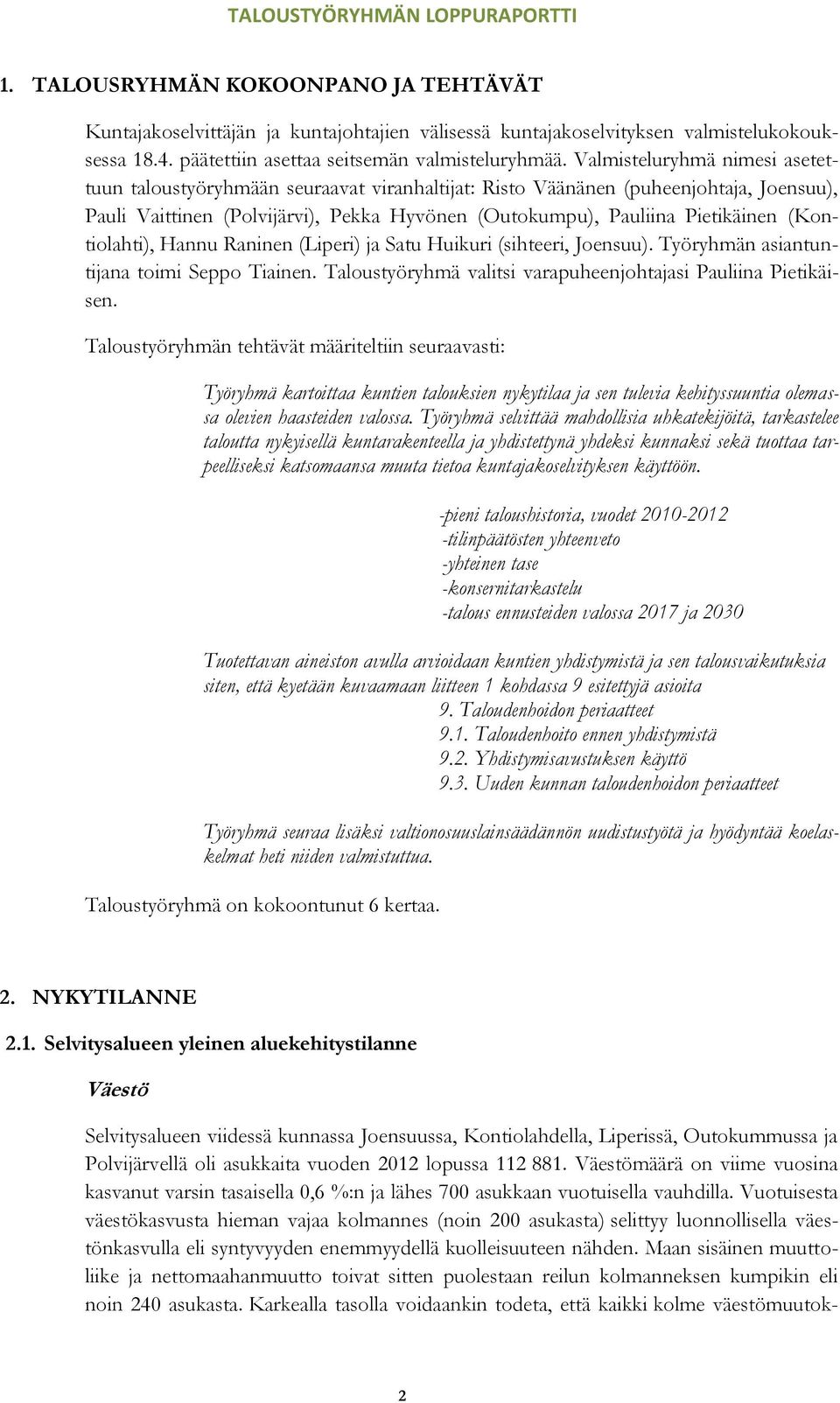 (Kontiolahti), Hannu Raninen (Liperi) ja Satu Huikuri (sihteeri, Joensuu). Työryhmän asiantuntijana toimi Seppo Tiainen. Taloustyöryhmä valitsi varapuheenjohtajasi Pauliina Pietikäisen.