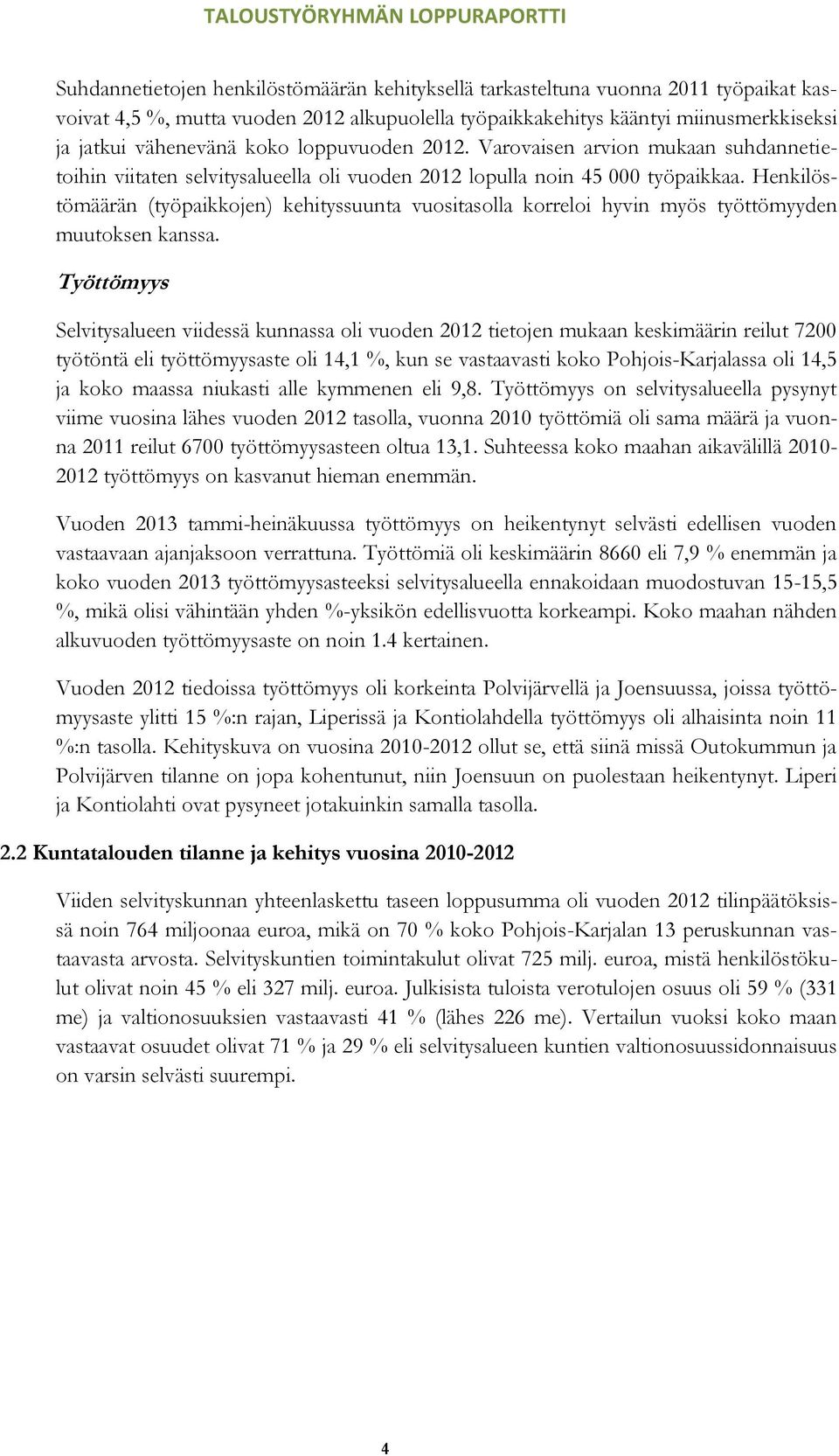 Henkilöstömäärän (työpaikkojen) kehityssuunta vuositasolla korreloi hyvin myös työttömyyden muutoksen kanssa.