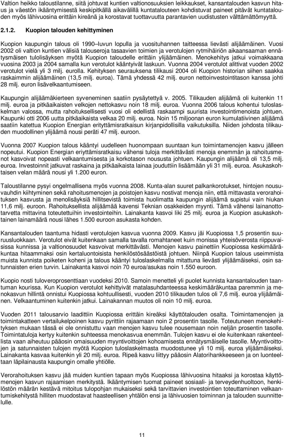 1.2. Kuopion talouden kehittyminen Kuopion kaupungin talous oli 1990 luvun lopulla ja vuosituhannen taitteessa lievästi alijäämäinen.