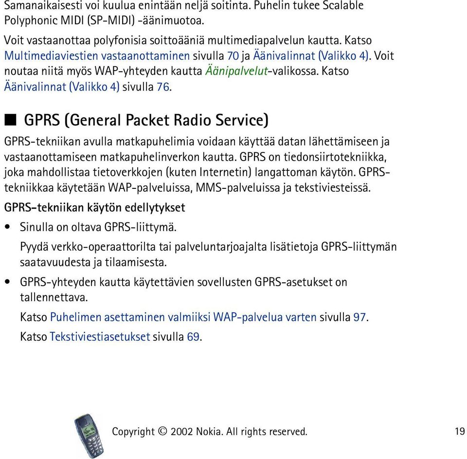 GPRS (General Packet Radio Service) GPRS-tekniikan avulla matkapuhelimia voidaan käyttää datan lähettämiseen ja vastaanottamiseen matkapuhelinverkon kautta.