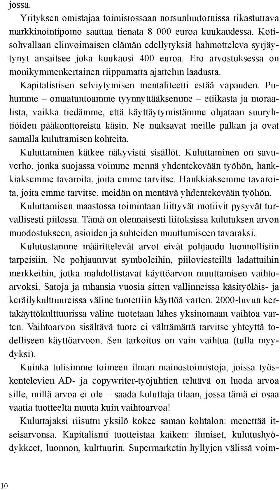 Kapitalistisen selviytymisen mentaliteetti estää vapauden.