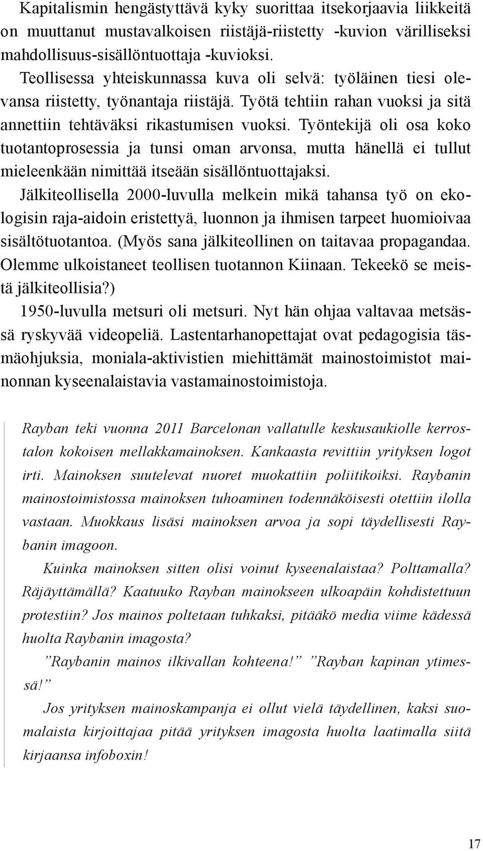 Työntekijä oli osa koko tuotantoprosessia ja tunsi oman arvonsa, mutta hänellä ei tullut mieleenkään nimittää itseään sisällöntuottajaksi.